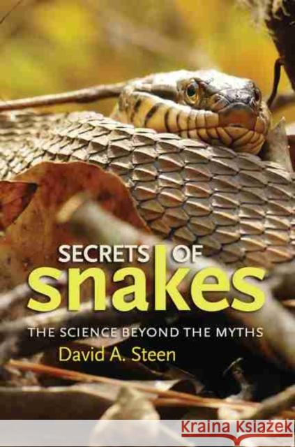 Secrets of Snakes, Volume 61: The Science Beyond the Myths Steen, David A. 9781623497972