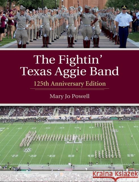 The Fightin' Texas Aggie Band, Volume 129: 125th Anniversary Edition Powell, Mary Jo 9781623498238 Texas A&M University Press