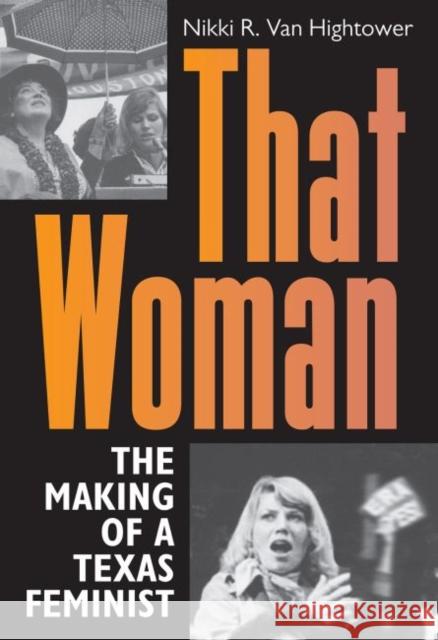 That Woman: The Making of a Texas Feminist Nikki R. Va Nancy Baker Jones Cynthia J. Beeman 9781623498801