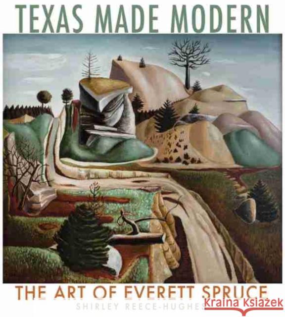 Texas Made Modern, Volume 22: The Art of Everett Spruce Reece-Hughes, Shirley 9781623498887