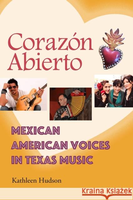 Corazón Abierto: Mexican American Voices in Texas Music Hudson, Kathleen A. 9781623499020 Texas A&M University Press