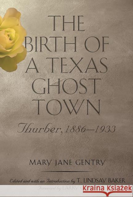 The Birth of a Texas Ghost Town, 22: Thurber, 1886-1933 Gentry, Mary Jane 9781623499099 Texas A&M University Press