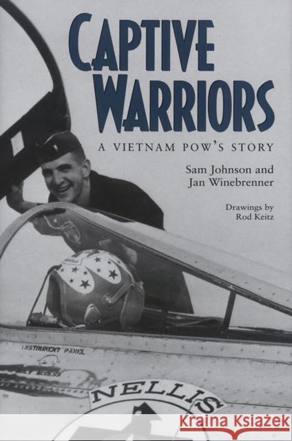 Captive Warriors: A Vietnam Pow's Storyvolume 23 Johnson, Sam 9781623499105 Texas A&M University Press