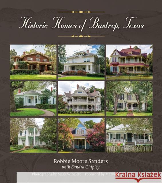 Historic Homes of Bastrop, Texas: Volume 23 Sanders, Robbie Moore 9781623499280 Texas A&M University Press