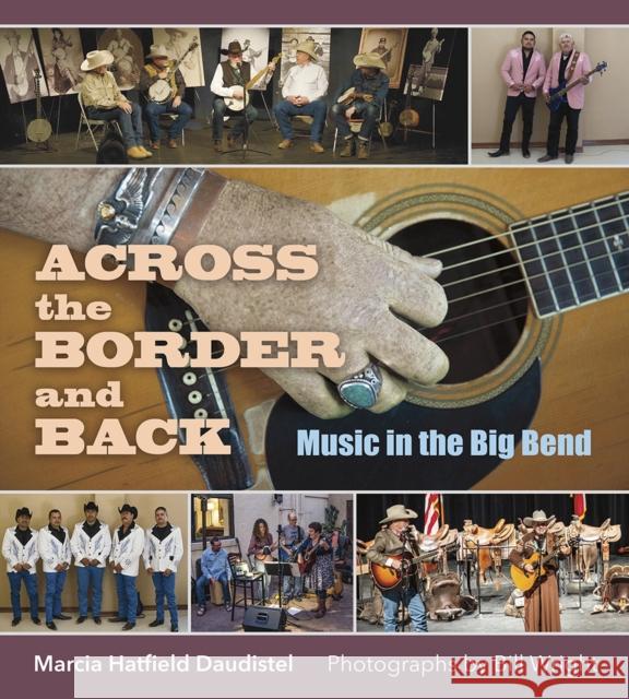 Across the Border and Back: Music in the Big Bend Marcia Hatfield Daudistel 9781623499440 Texas A&M University Press