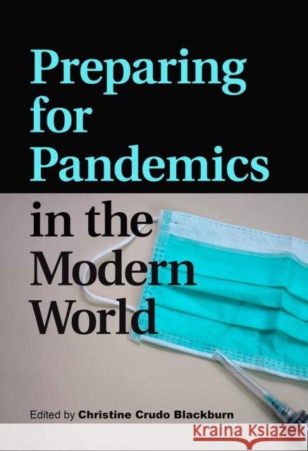 Preparing for Pandemics in the Modern World Christine Crudo Blackburn David M. Morens Jonathan D. Quick 9781623499464