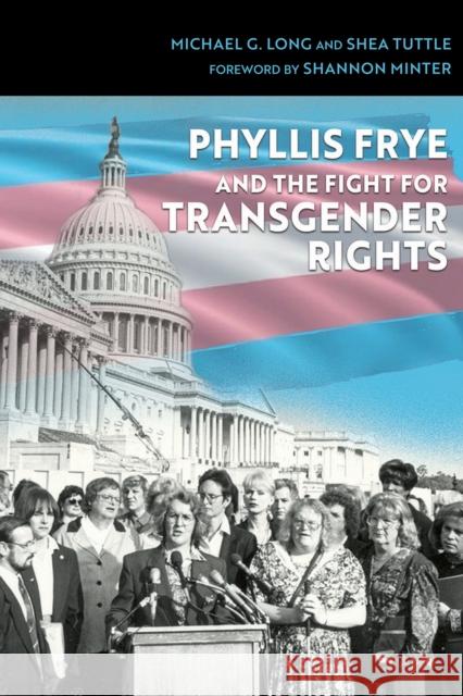 Phyllis Frye and the Fight for Transgender Rights Michael G. Long Shea Tuttle Shannon Minter 9781623499846 Texas A&M University Press