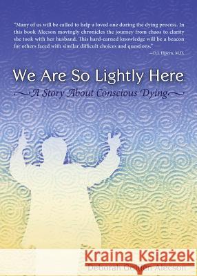 We Are So Lightly Here Deborah Golden Alecson 9781623520724 Intoprint Publishing