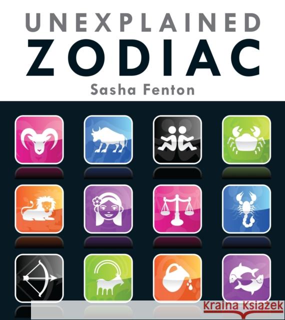 Unexplained Zodiac: The Inside Story to Your Sign Sasha Fenton 9781623540036 Imagine Publishing
