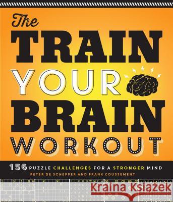 The Train Your Brain Workout: 156 Puzzle Challenges for a Stronger Mind Peter Deschepper Frank Coussement 9781623540401 Imagine Publishing