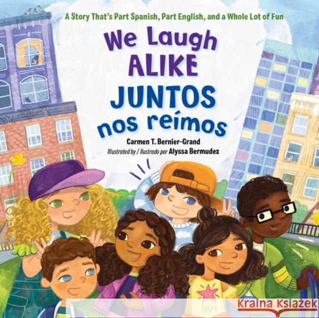 We Laugh Alike / Juntos Nos Reímos: A Story That's Part Spanish, Part English, and a Whole Lot of Fun Bernier-Grand, Carmen T. 9781623540968 Charlesbridge Publishing