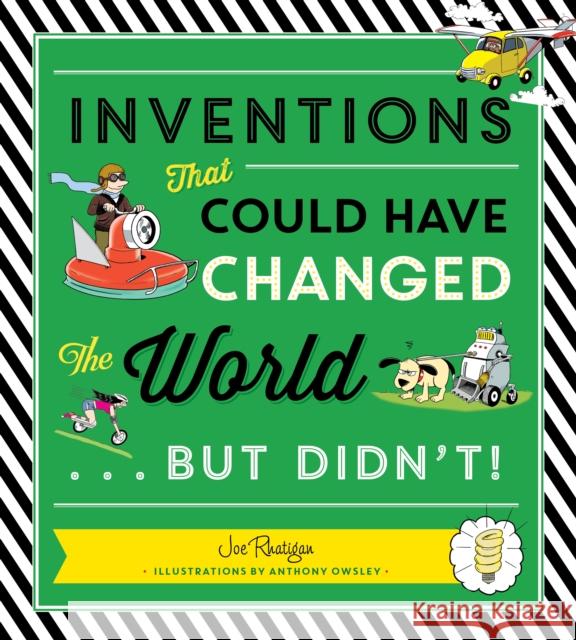 Inventions That Could Have Changed the World...But Didn't! Joe Rhatigan Anthony Owsley 9781623541019 Charlesbridge Publishing,U.S.
