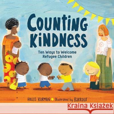 Counting Kindness: Ten Ways to Welcome Refugee Children Hollis Kurman, Barroux 9781623542290 Charlesbridge Publishing,U.S.