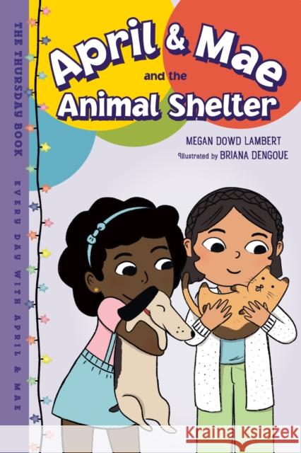 April & Mae and the Animal Shelter: The Thursday Book Briana Dengoue 9781623542627 Charlesbridge Publishing,U.S.