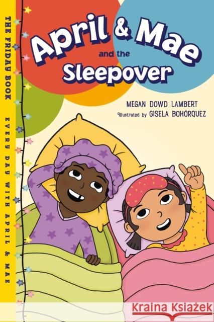 April & Mae and the Sleepover: The Friday Book Gisela Bohorquez 9781623542634