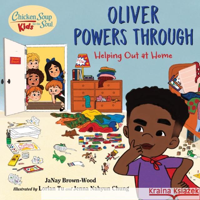 Chicken Soup for the Soul Kids: Oliver Powers Through: Helping Out at Home Brown-Wood, Janay 9781623542788 Charlesbridge Publishing