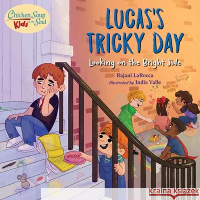 Chicken Soup for the Soul Kids: Lucas's Tricky Day: Looking on the Bright Side Larocca, Rajani 9781623542832