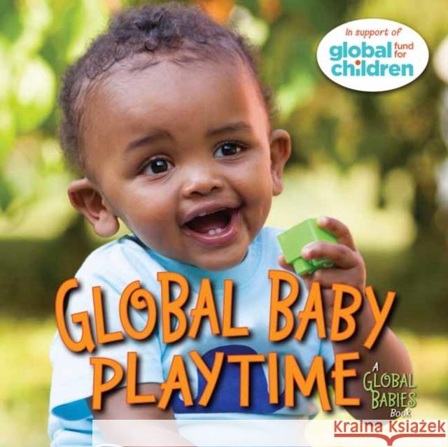 Global Baby Playtime Maya Ajmera 9781623542986 Charlesbridge Publishing