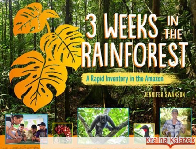 3 Weeks in the Rainforest: A Rapid Inventory in the Amazon Jennifer Swanson 9781623543167 Charlesbridge Publishing,U.S.