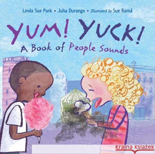 Yum! Yuck! Julia Durango 9781623543341 Charlesbridge Publishing,U.S.