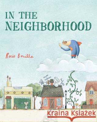 In the Neighborhood Rocio Bonilla, Rocio Bonilla 9781623543600 Charlesbridge Publishing,U.S.