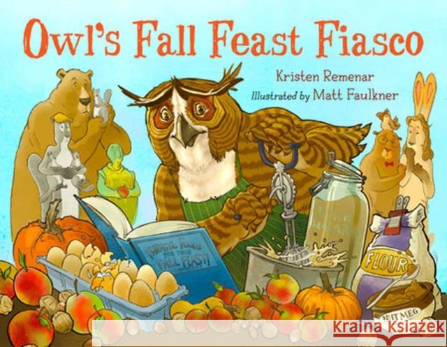 Owl's Fall Feast Fiasco Matt Faulkner 9781623543716 Charlesbridge Publishing,U.S.