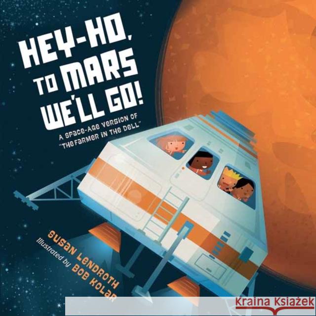 Hey-Ho, to Mars We'll Go! Bob Kolar 9781623543761