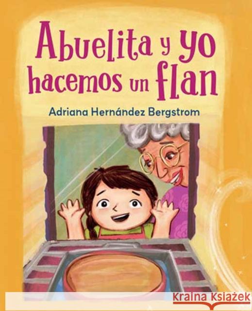 Abuelita y yo hacemos flan Adriana Hernandez Bergstrom 9781623543990 Charlesbridge Publishing,U.S.