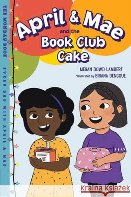 April & Mae and the Book Club Cake: The Monday Book Megan Dowd Lambert Briana Dengoue 9781623544119 Charlesbridge Publishing,U.S.