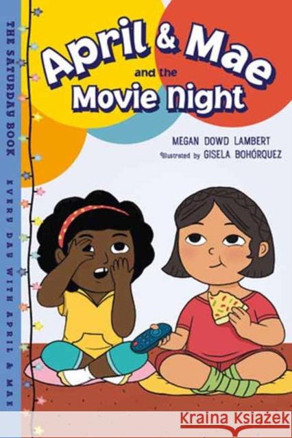 April & Mae and the Movie Night: The Saturday Book Megan Dowd Lambert Gisela Bohorquez 9781623544164