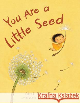 You Are a Little Seed Sook-Hee Choi Sook-Hee Choi Jieun Kiaer 9781623544287 Charlesbridge Publishing