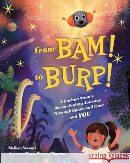 From BAM! to BURP!: A Carbon Atom's Never-Ending Journey Through Space and Time and YOU Marta Alvarez Miguens 9781623544461
