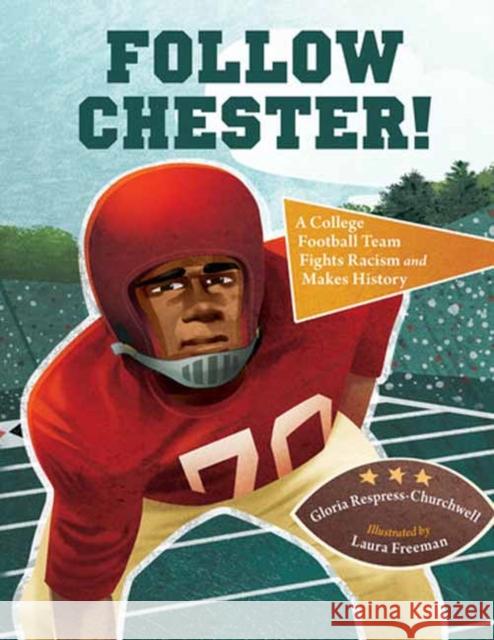 Follow Chester!: A College Football Team Fights Racism and Makes History Gloria Respress-Churchwell Laura Freeman 9781623545000 Charlesbridge Publishing