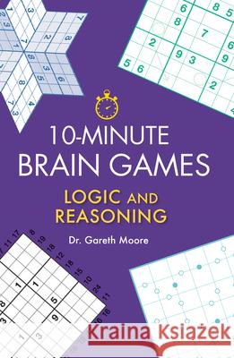 10-Minute Brain Games: Logic and Reasoning Gareth Moore 9781623545079 Imagine