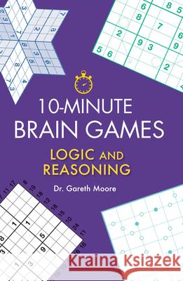 10-Minute Brain Games: Logic and Reasoning Gareth Moore 9781623545079