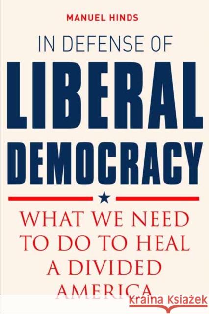 In Defense of Liberal Democracy: What We Need to Do to Heal a Divided America Manuel Hinds 9781623545093 Charlesbridge Publishing,U.S.