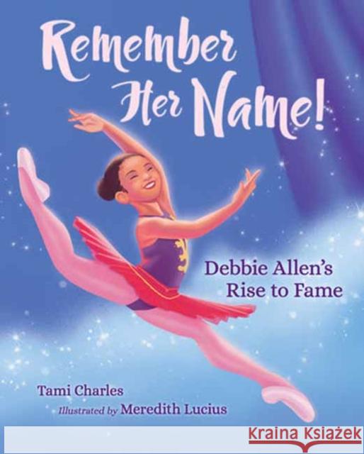 Remember Her Name!: Debbie Allen's Rise to Fame Meredith Lucius 9781623545659