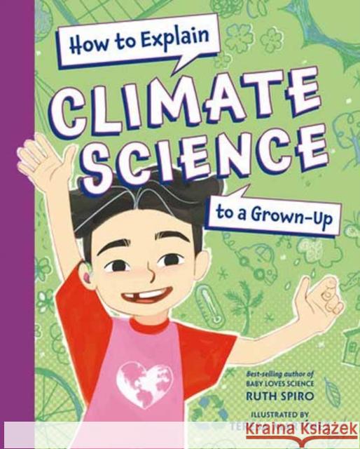 How to Explain Climate Science to a Grown-Up Ruth Spiro Teresa Martinez 9781623546205 Charlesbridge Publishing