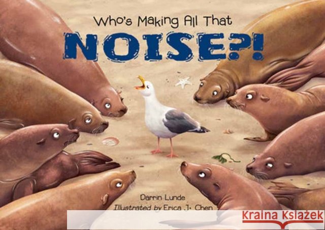 Who's Making All That NOISE?! Erica J. Chen 9781623546267