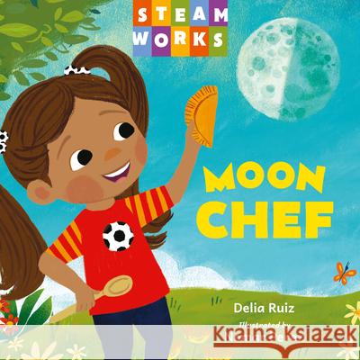 Moon Chef Delia Ruiz Nomar Perez 9781623546700 Charlesbridge Publishing