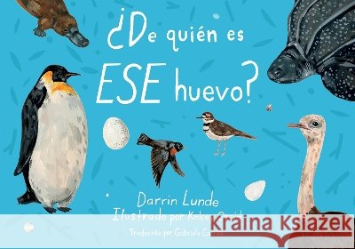 ¿de Qui?(c)N Es Ese Huevo? (Spanish Edition) Darrin Lunde Kelsey Oseid Gabriela Carri?3n Zayas 9781623548209 Charlesbridge Publishing
