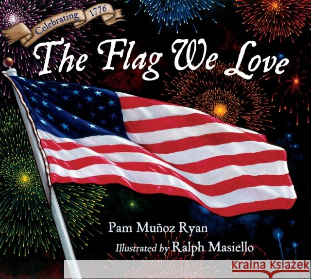 The Flag We Love Pam Munoz Ryan Ralph Masiello 9781623548445