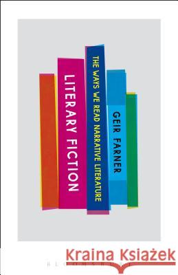 Literary Fiction: The Ways We Read Narrative Literature Geir Farner 9781623560249