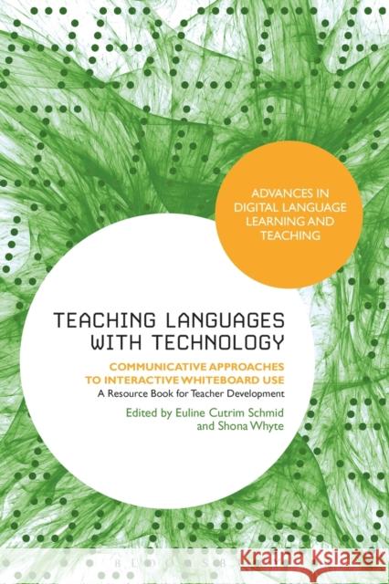 Teaching Languages with Technology: Communicative Approaches to Interactive Whiteboard Use Schmid, Euline Cutrim 9781623560850