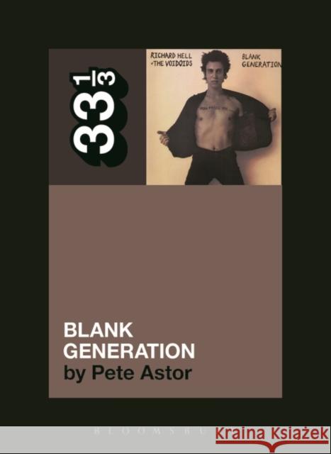 Richard Hell and the Voidoids' Blank Generation Pete Astor 9781623561222 Bloomsbury Academic