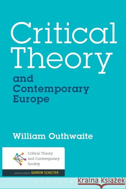 Critical Theory and Contemporary Europe William Outhwaite 9781623562298