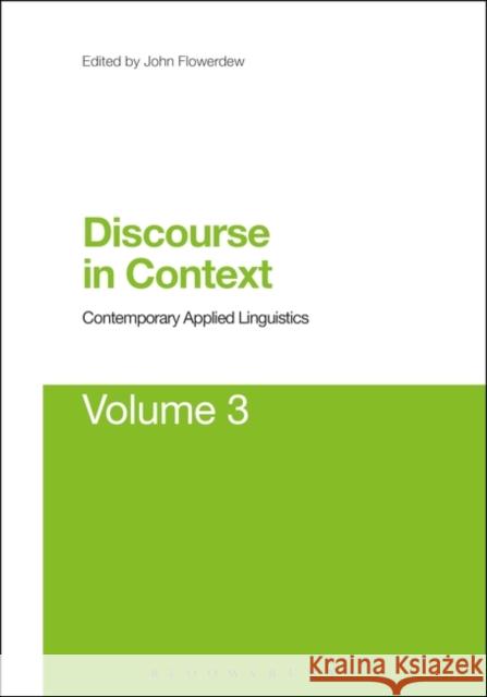 Discourse in Context: Contemporary Applied Linguistics Volume 3 John Flowerdew 9781623563059 0