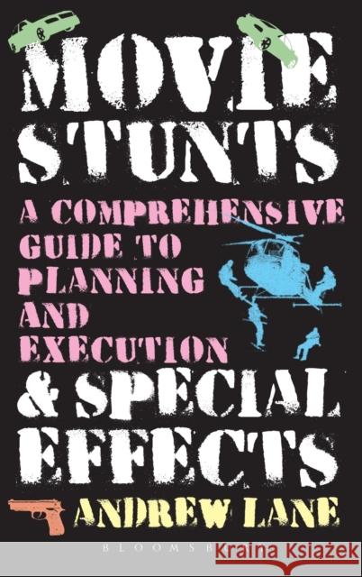 Movie Stunts & Special Effects: A Comprehensive Guide to Planning and Execution Lane, Andrew 9781623563073 Bloomsbury Academic