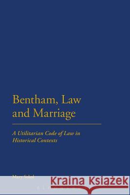 Bentham, Law and Marriage: A Utilitarian Code of Law in Historical Contexts Sokol, Mary 9781623563226 Bloomsbury Academic