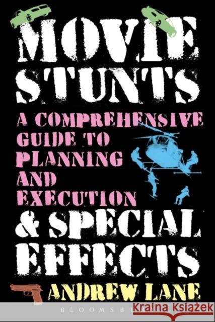 Movie Stunts & Special Effects: A Comprehensive Guide to Planning and Execution Lane, Andrew 9781623563660 Bloomsbury Academic